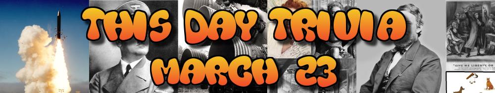 Today's Trivia and What Happened on March 23