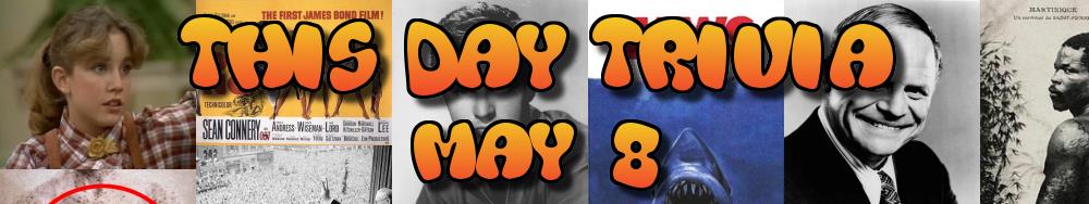 Today's Trivia and What Happened on May 8
