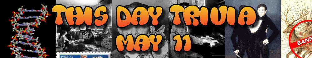 Today's Trivia and What Happened on May 11