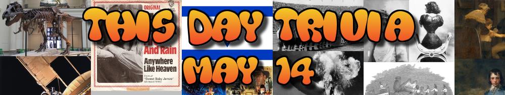 Today's Trivia and What Happened on May 14