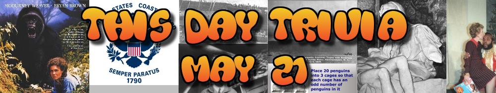 Today's Trivia and What Happened on May 21