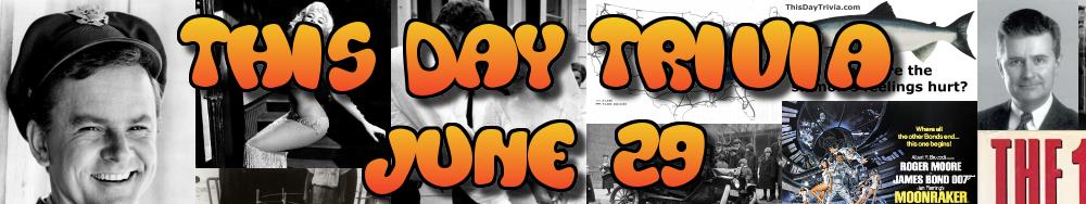 Today's Trivia and What Happened on June 29