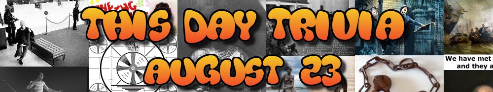 Today's Trivia and What Happened on August 23