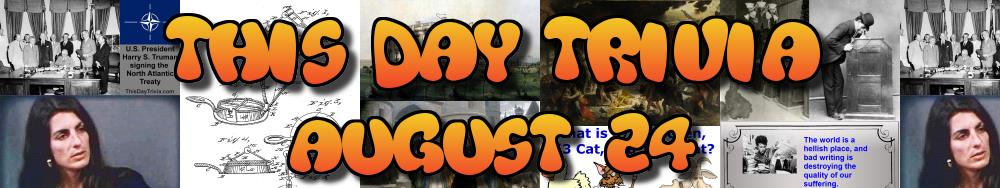 Today's Trivia and What Happened on August 24