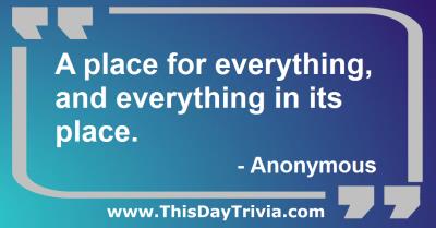 Quote: A place for everything, and everything in its place. - Anonymous