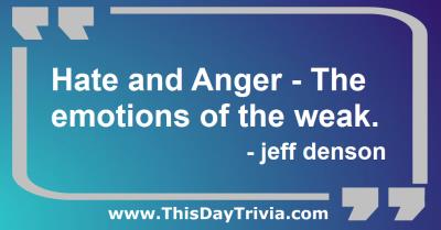 Quote: Hate and Anger - The emotions of the weak. - jeff denson