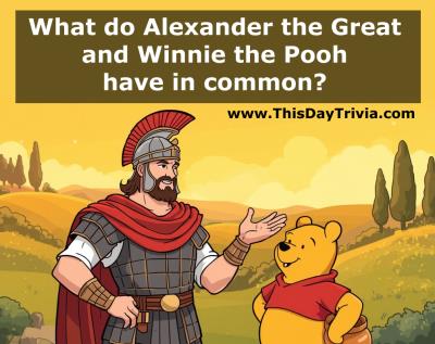 What do Alexander the Great and Winnie the Pooh have in common?