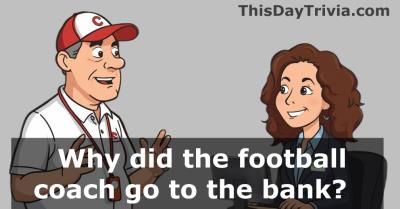 Why did the football coach go to bank?