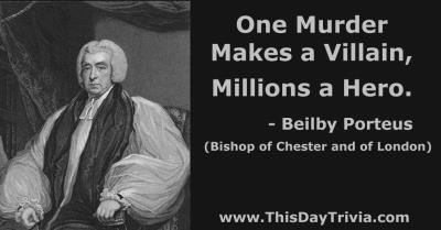 Quote: One murder makes a villain, millions a hero. - Beilby Porteus