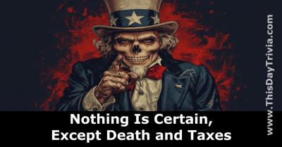 Quote: Nothing is certain, except death and taxes. - Benjamin Franklin